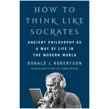 How to Think Like Socrates: Ancient Philosophy as 