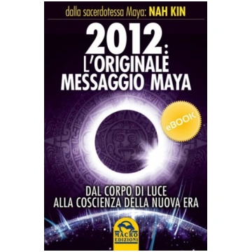 2012 L'originale Messaggio Maya - Ebook