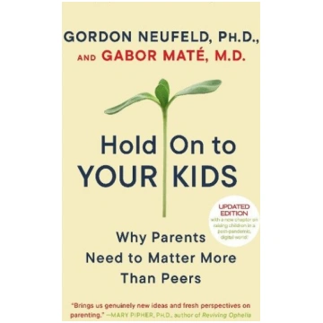 Hold on to Your Kids: Why Parents Need to Matter M