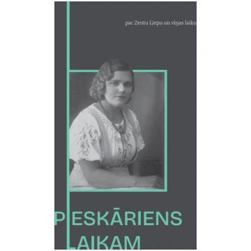 PIESKĀRIENS LAIKAM. Par Zentu Liepu un viņas laiku