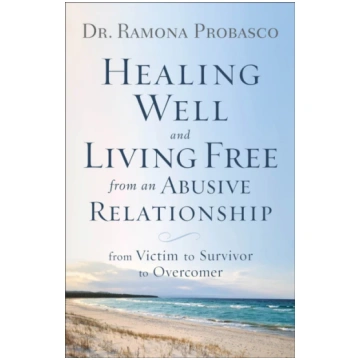 Healing Well and Living Free from an Abusive Rel –