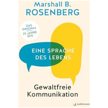 Gewaltfreie Kommunikation: Eine Sprache des Lebens