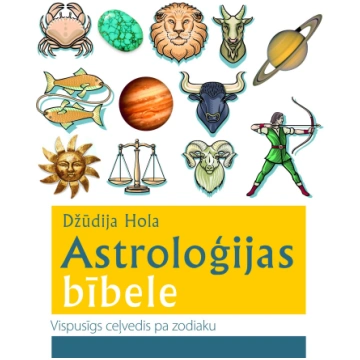 Astroloģijas bībele. Vispusīgs ceļvedis pa zodiaku