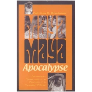 Maya Apocalypse: Seventeen Years with the Women of