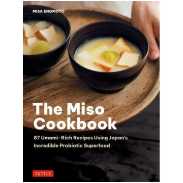 The Miso Cookbook: 87 Umami-Rich Recipes Using Jap