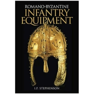 Romano-Byzantine Infantry Equipment I. P. Stephens