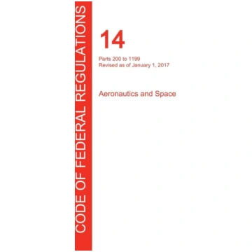 CFR 14, Parts 200 to 1199, Aeronautics and Space,