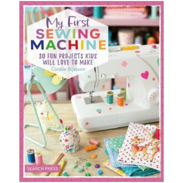 My First Sewing Machine: 30 Fun Projects Kids Will