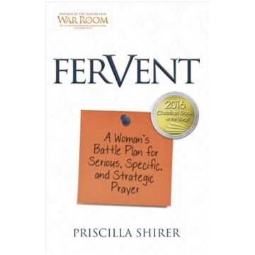 Fervent: A Woman"s Battle Plan to Serious, Specifi