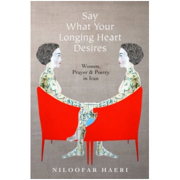 Say What Your Longing Heart Desires Niloofar Haeri