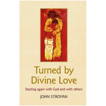 Turned by Divine Love John Stroyan