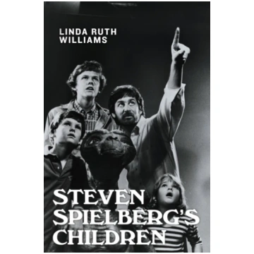 Steven Spielberg"s Children Linda Ruth Williams