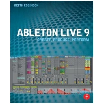Ableton Live 9: Create, Produce, Perform