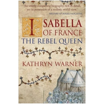 Isabella of France: The Rebel Queen