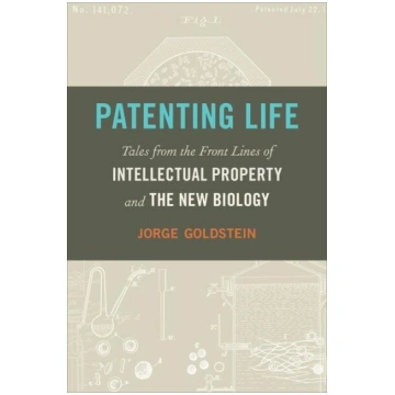 Patenting Life: Tales from the Front Lines of Inte