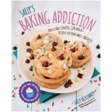 Sally"s Baking Addiction: Irresistible Cookies, Cu
