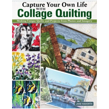 Capture Your Own Life with Collage Quilting Jane H