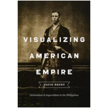 Visualizing American Empire: Orientalism and Imper