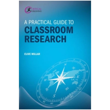 Practical Guide to Classroom Research Clive Millar
