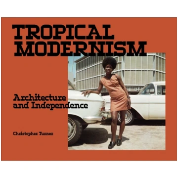 Tropical Modernism Christopher Turner