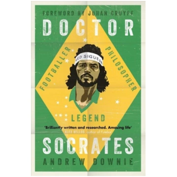 Doctor Socrates: Footballer, Philosopher, Legend