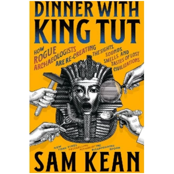 Dinner with King Tut: How Rogue Archaeologists Are