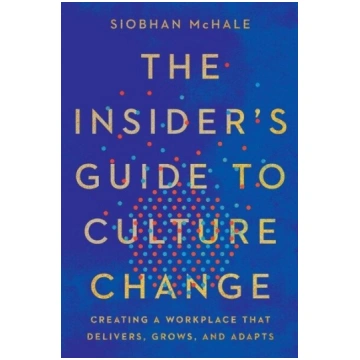 The Insiders Guide to Culture Change: Creating a W