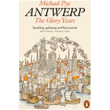 Antwerp, The Glory Years Michael Pye