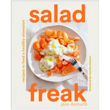 Salad Freak: Recipes to Feed a Healthy Obsession: 