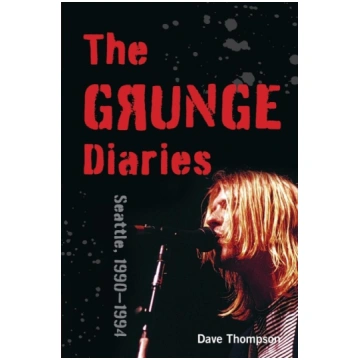 The Grunge Diaries: Seattle, 1990-1994 Rowman & Li