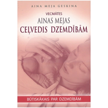 Vecmātes Ainas Mejas ceļvedis dzemdībās