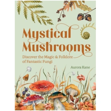 Mystical Mushrooms: Discover the Magic & Folklore 