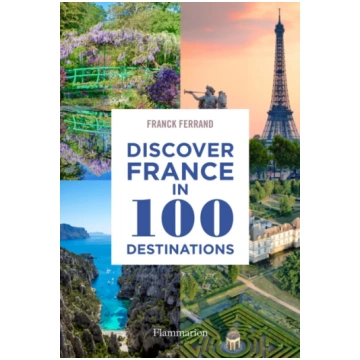 Discover France in 100 Destinations Franck Ferrand