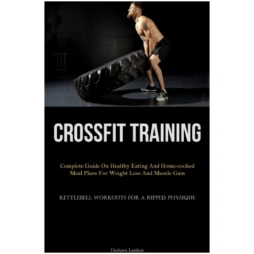 Crossfit Training: Complete Guide On Healthy Eatin
