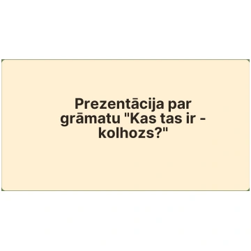 Prezentācija par grāmatu "Kas tas ir - kolhozs?" P