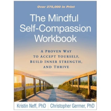 Mindful Self-Compassion Workbook: A Proven Way to