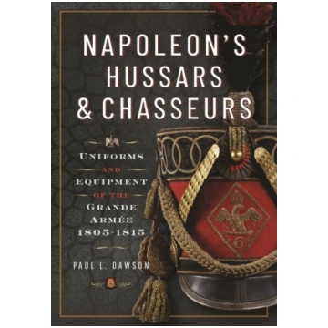 Napoleons Hussars and Chasseurs: Uniforms and Equi