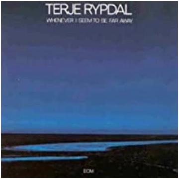 Whenever I Seem To Be Far Away Terje Rypdal