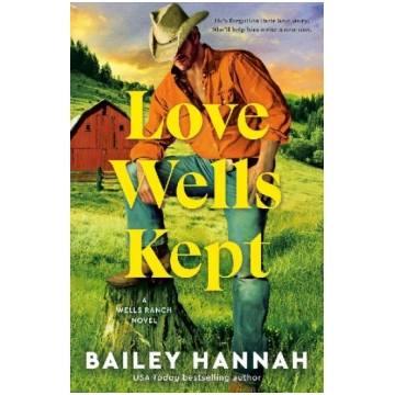Love Wells Kept: A Wells Ranch Novel Random House