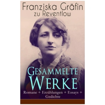 Gesammelte Werke: Romane + Erzählungen + Essays + 