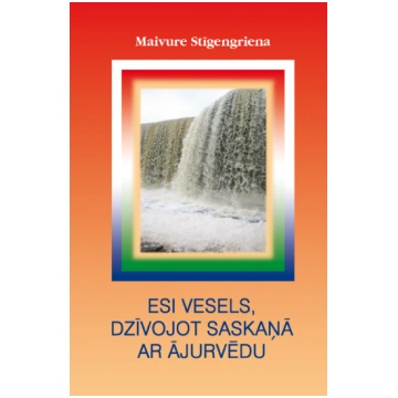 Esi vesels, dzīvojot saskaņā ar ājurvēdu MADRIS