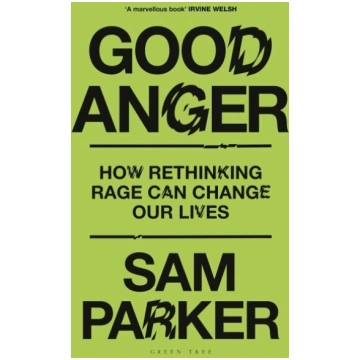 Good Anger: How Rethinking Rage Can Change Our Liv