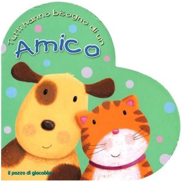 Tutti hanno bisogno di un amico - Libro illustrato