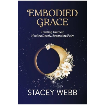 Embodied Grace: Trusting Yourself, Healing Deeply,