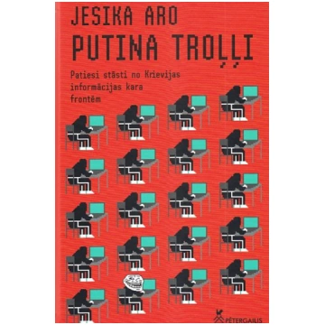 Putina troļļi. patiesi stāsti no Krievijas informā
