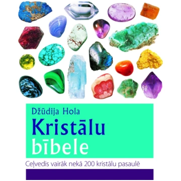 Kristālu bībele. Ceļvedis vairāk nekā 200 kristālu