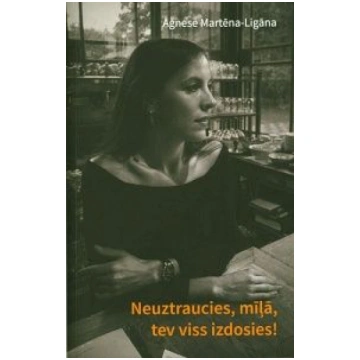 Lietots - Neuztraucies, mīļā, tev viss izdosies! -