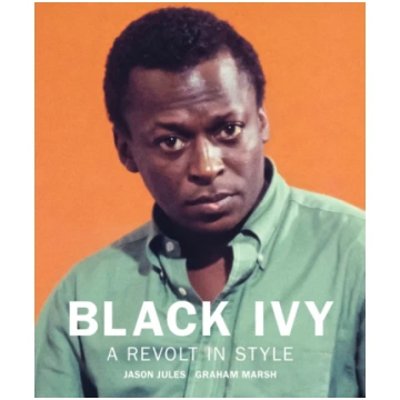 Black Ivy: A Revolt in Style Jason Jules