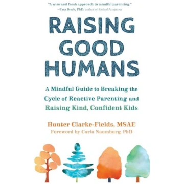 Raising Good Humans: A Mindful Guide to Breaking t