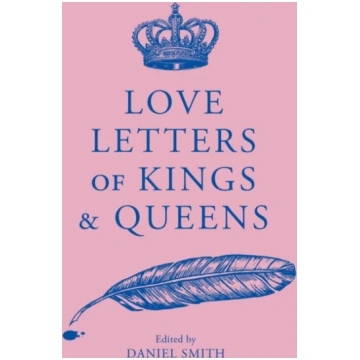 Love Letters of Kings and Queens Smith, Daniel